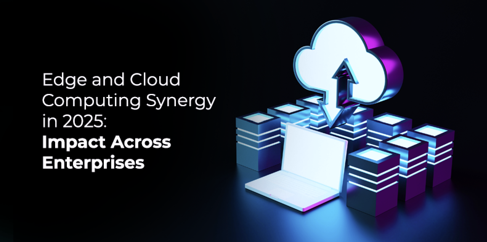 Edge and Cloud Computing Synergy in 2025: Impact Across Enterprises