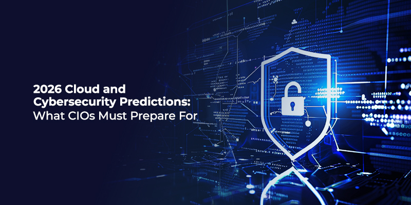2026 Cloud and Cybersecurity Predictions: What CIOs Must Prepare For
